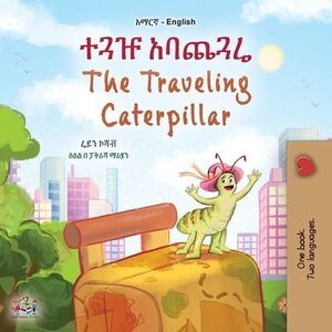 The Traveling Caterpillar (Amharic English Bilingual Book for Kids) -- Rayne Cos